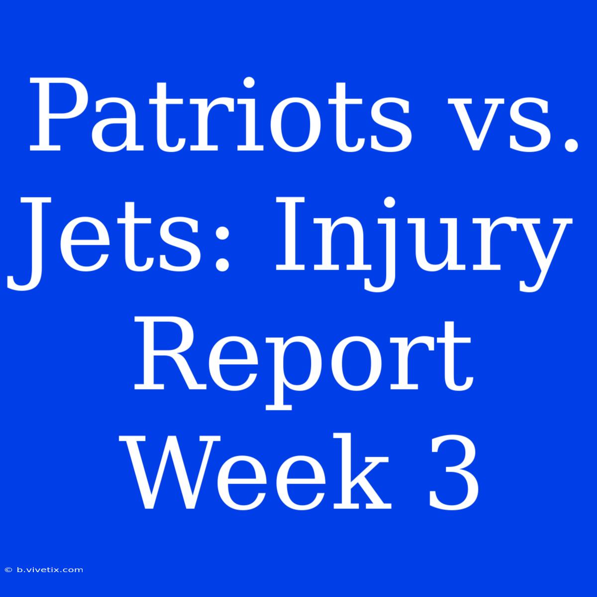 Patriots Vs. Jets: Injury Report Week 3 