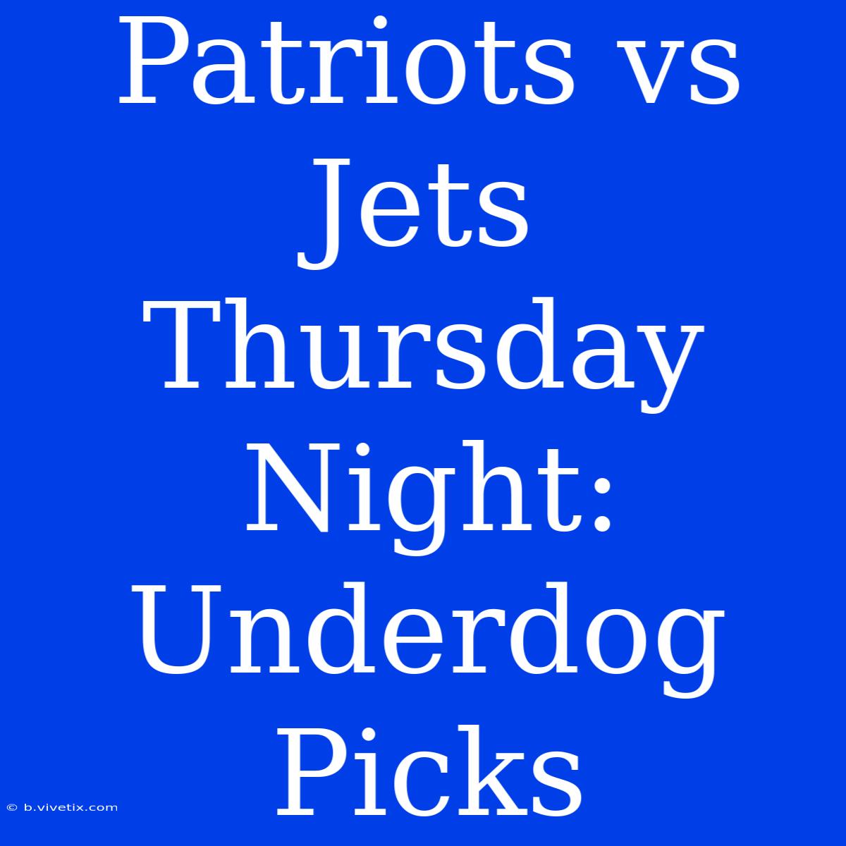 Patriots Vs Jets Thursday Night: Underdog Picks