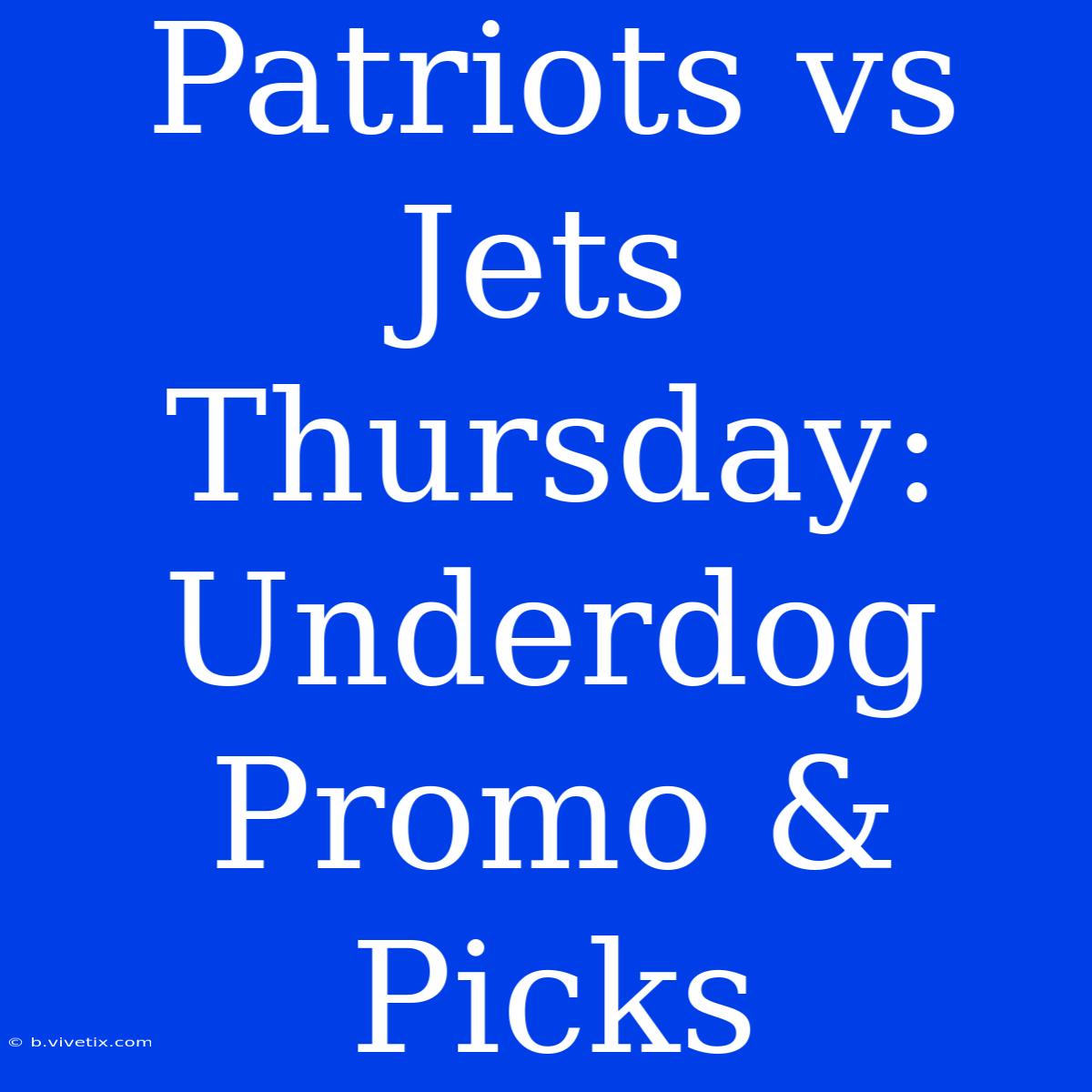 Patriots Vs Jets Thursday: Underdog Promo & Picks