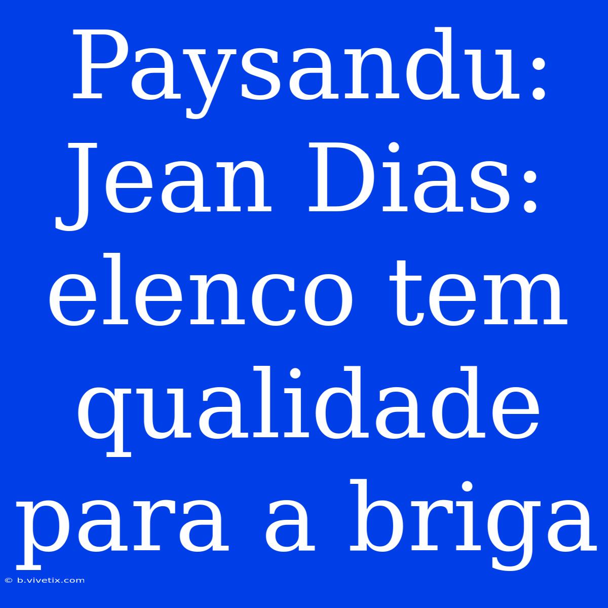 Paysandu: Jean Dias: Elenco Tem Qualidade Para A Briga