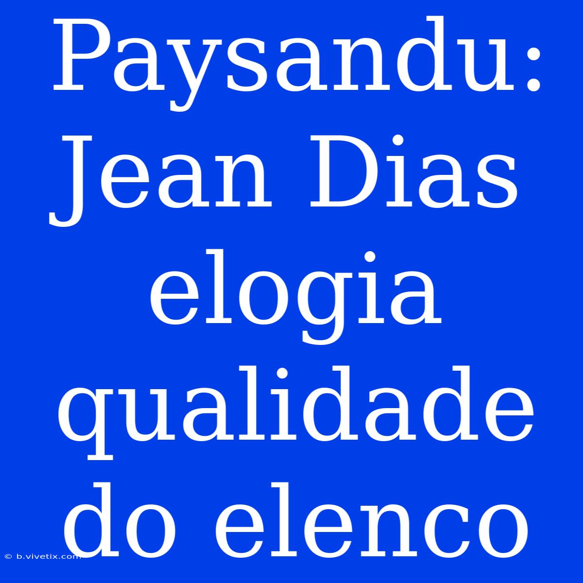 Paysandu: Jean Dias Elogia Qualidade Do Elenco