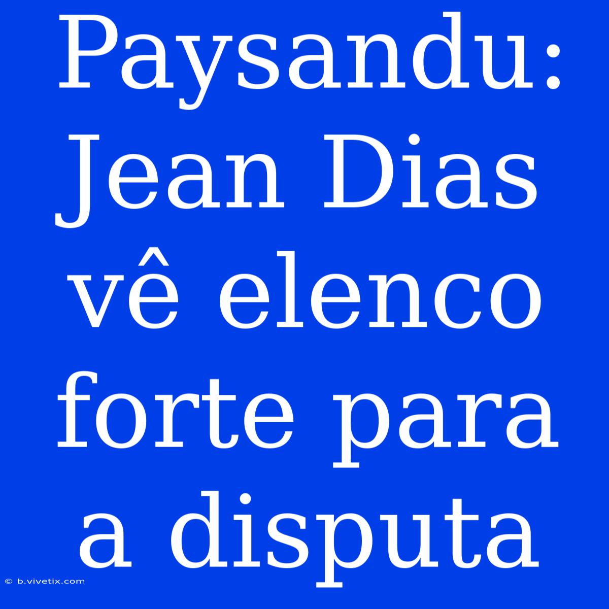 Paysandu: Jean Dias Vê Elenco Forte Para A Disputa