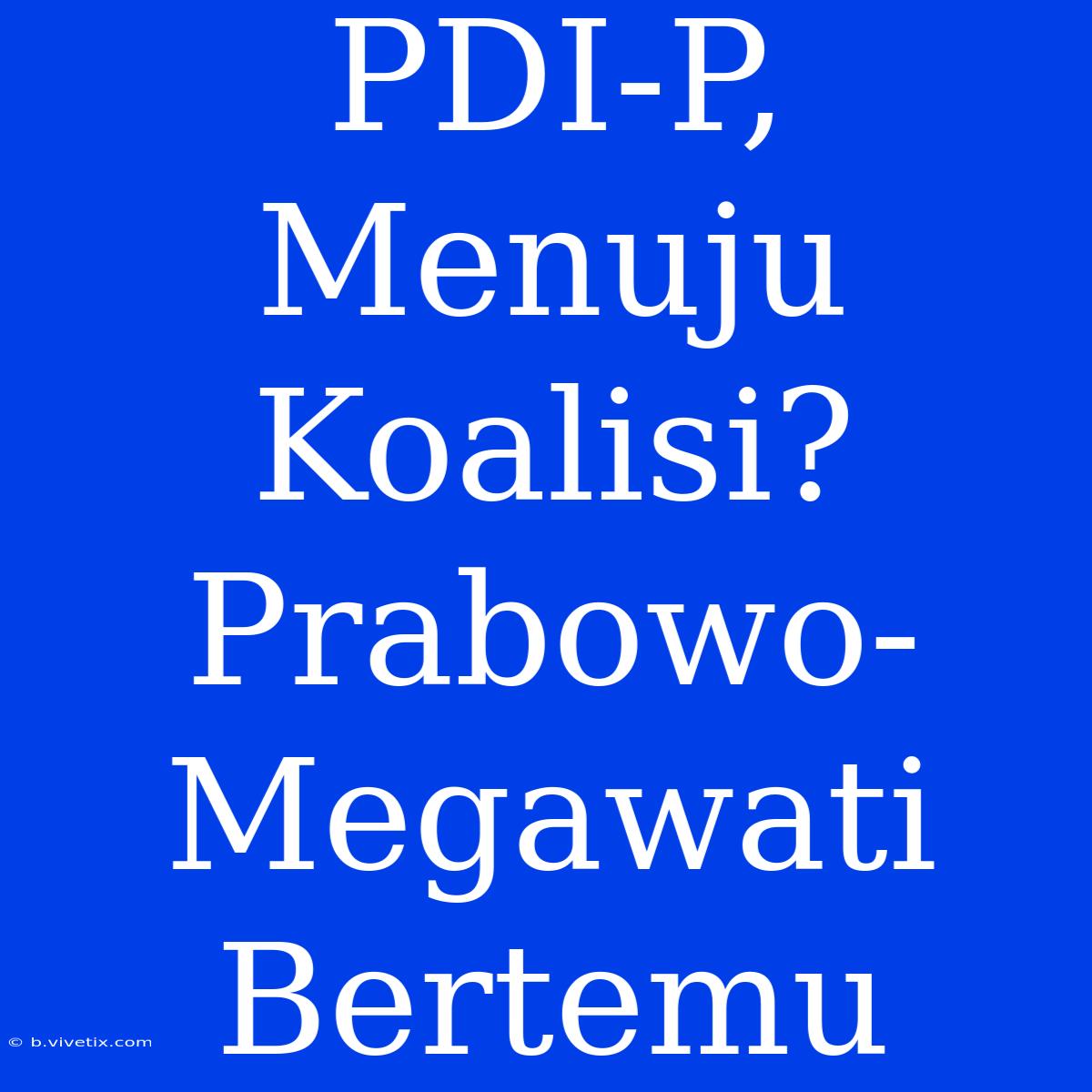 PDI-P, Menuju Koalisi? Prabowo-Megawati Bertemu