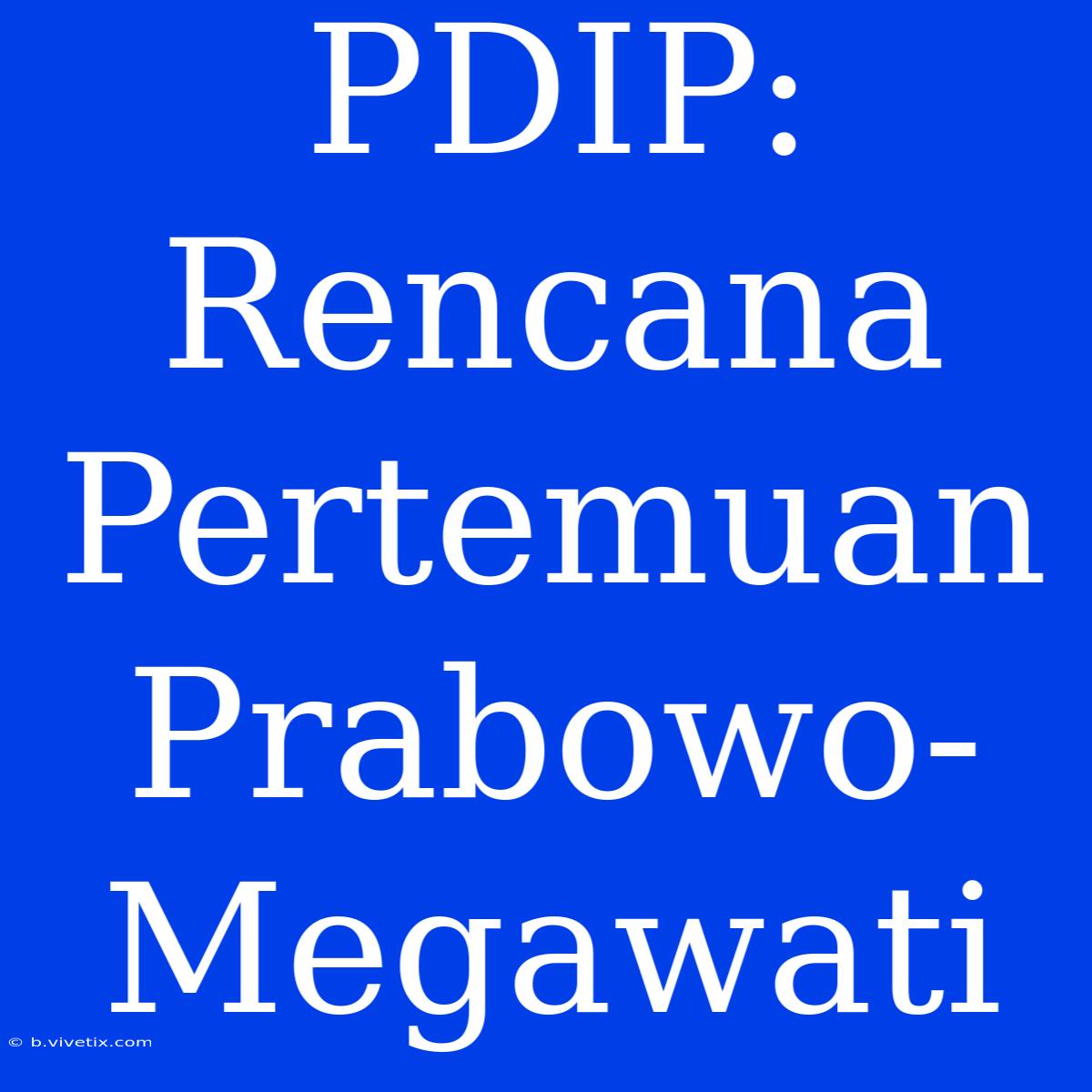 PDIP: Rencana Pertemuan Prabowo-Megawati