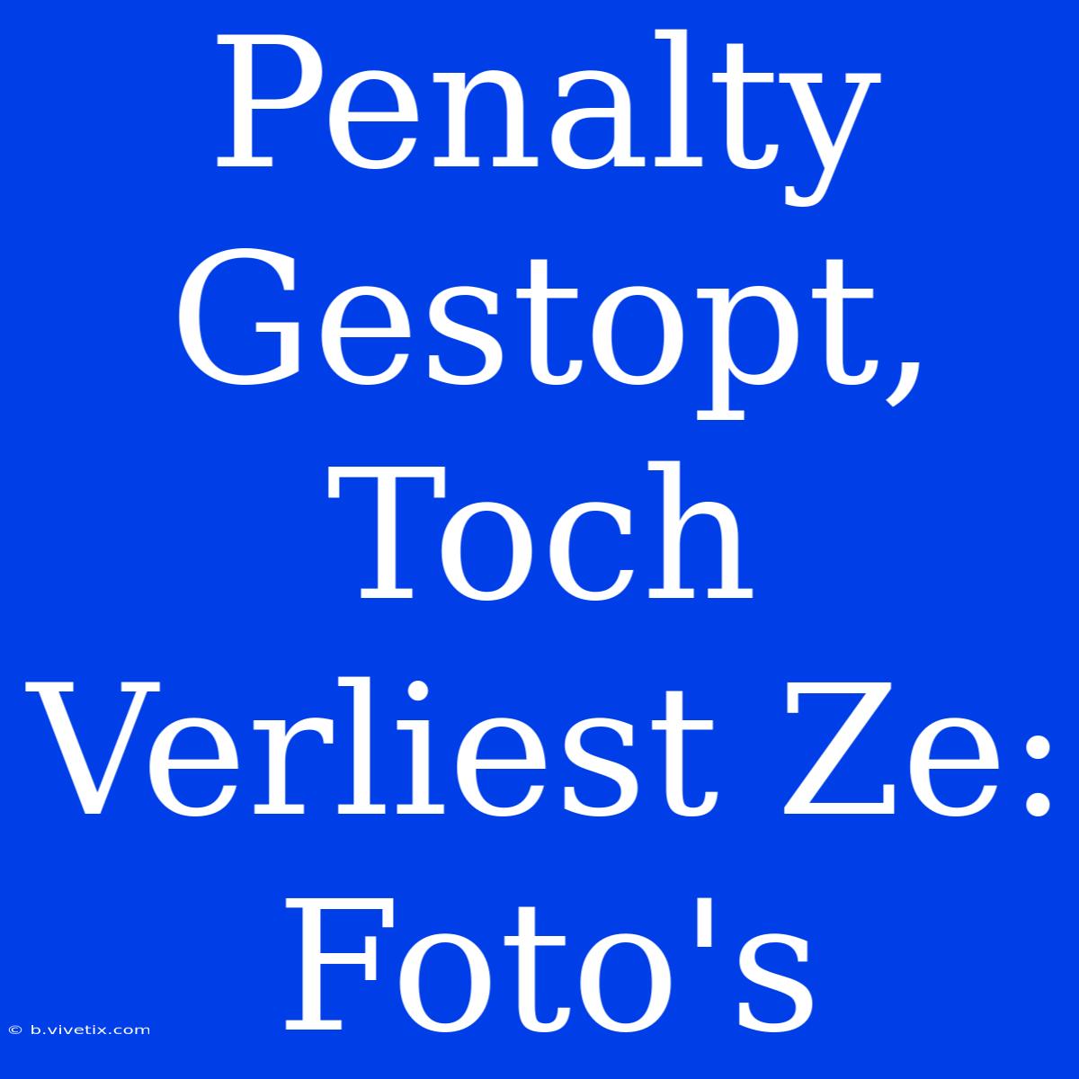 Penalty Gestopt, Toch Verliest Ze: Foto's