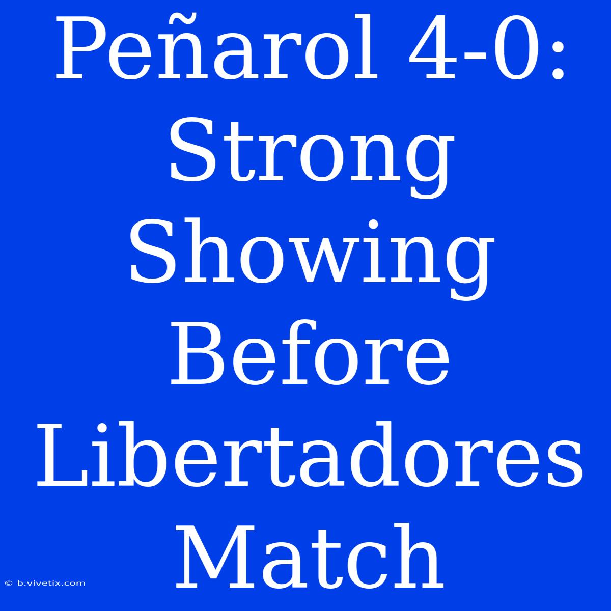 Peñarol 4-0: Strong Showing Before Libertadores Match