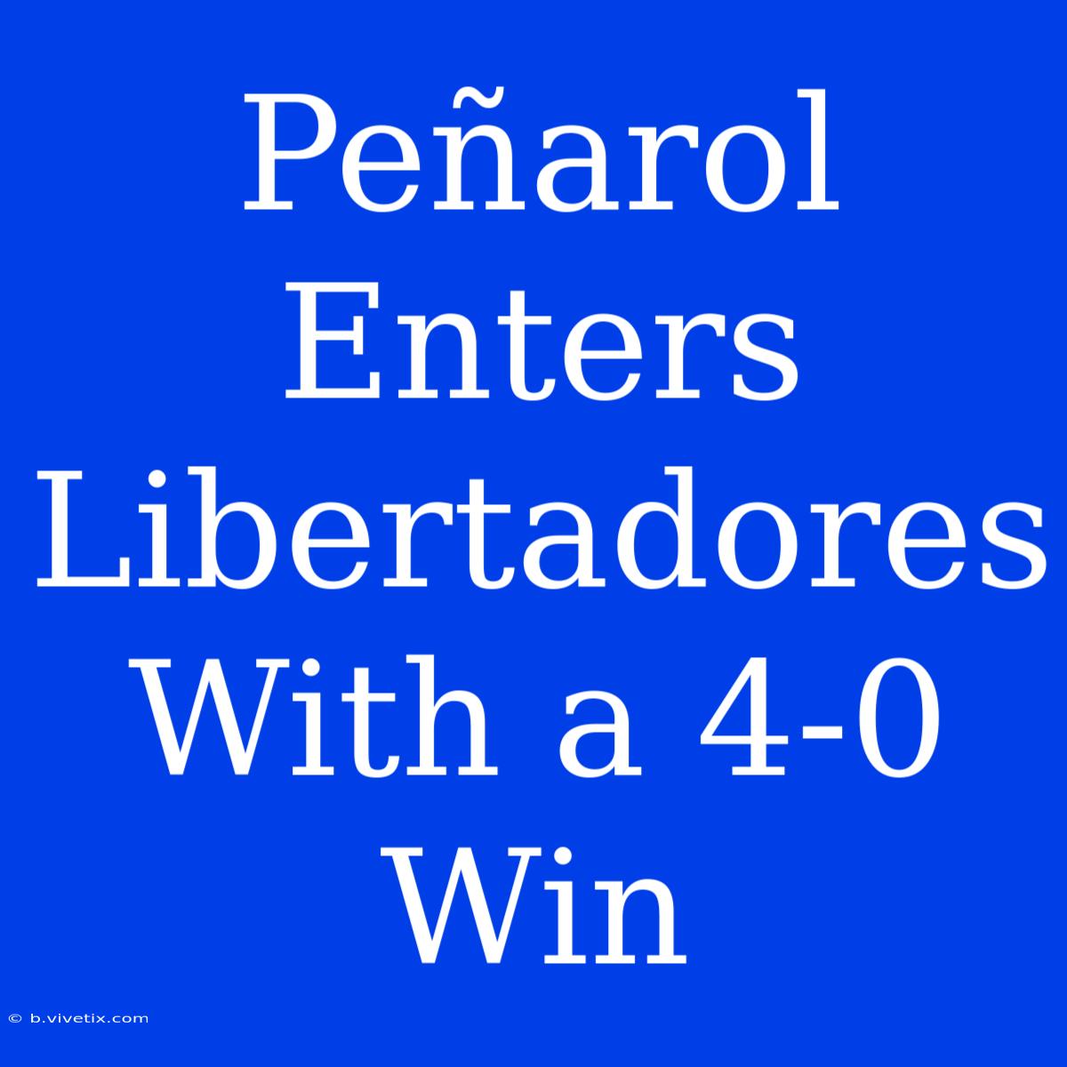 Peñarol Enters Libertadores With A 4-0 Win