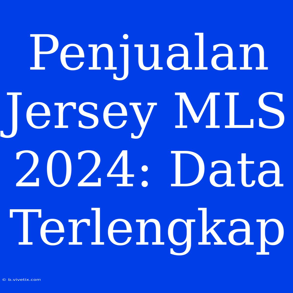 Penjualan Jersey MLS 2024: Data Terlengkap