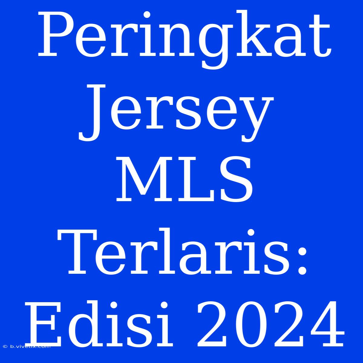 Peringkat Jersey MLS Terlaris: Edisi 2024