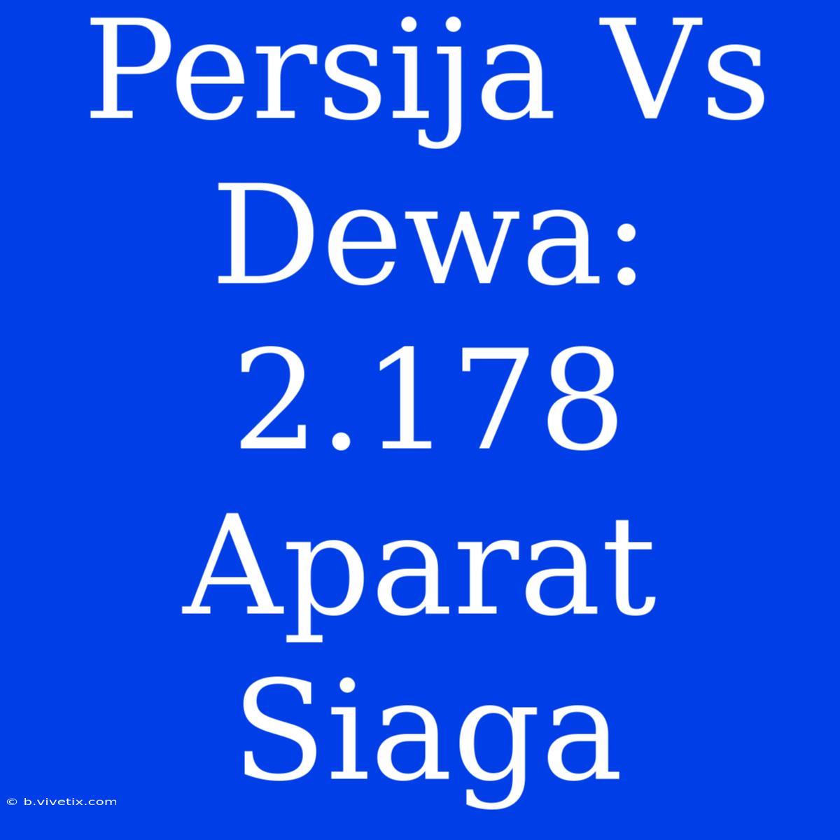 Persija Vs Dewa: 2.178 Aparat Siaga