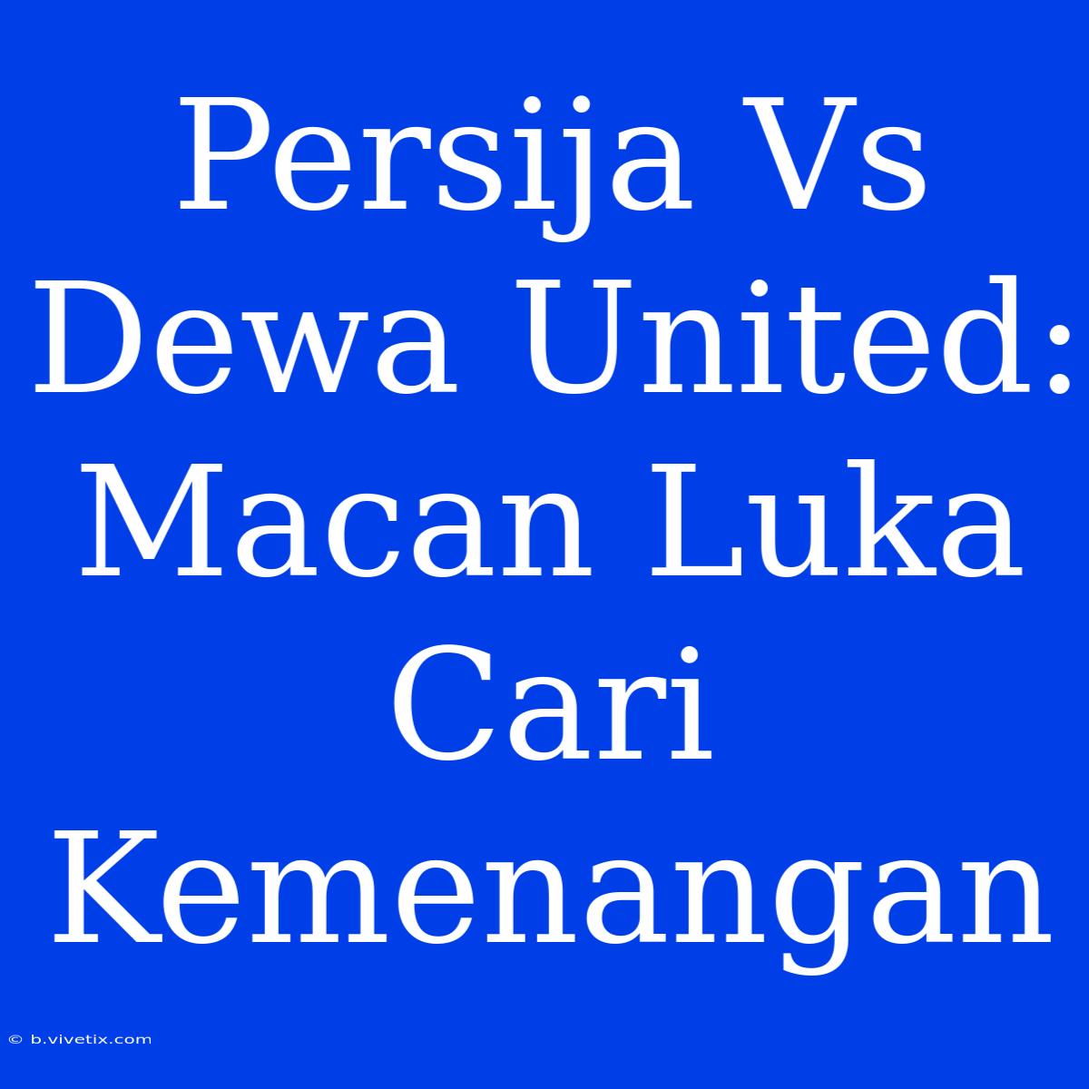 Persija Vs Dewa United: Macan Luka Cari Kemenangan