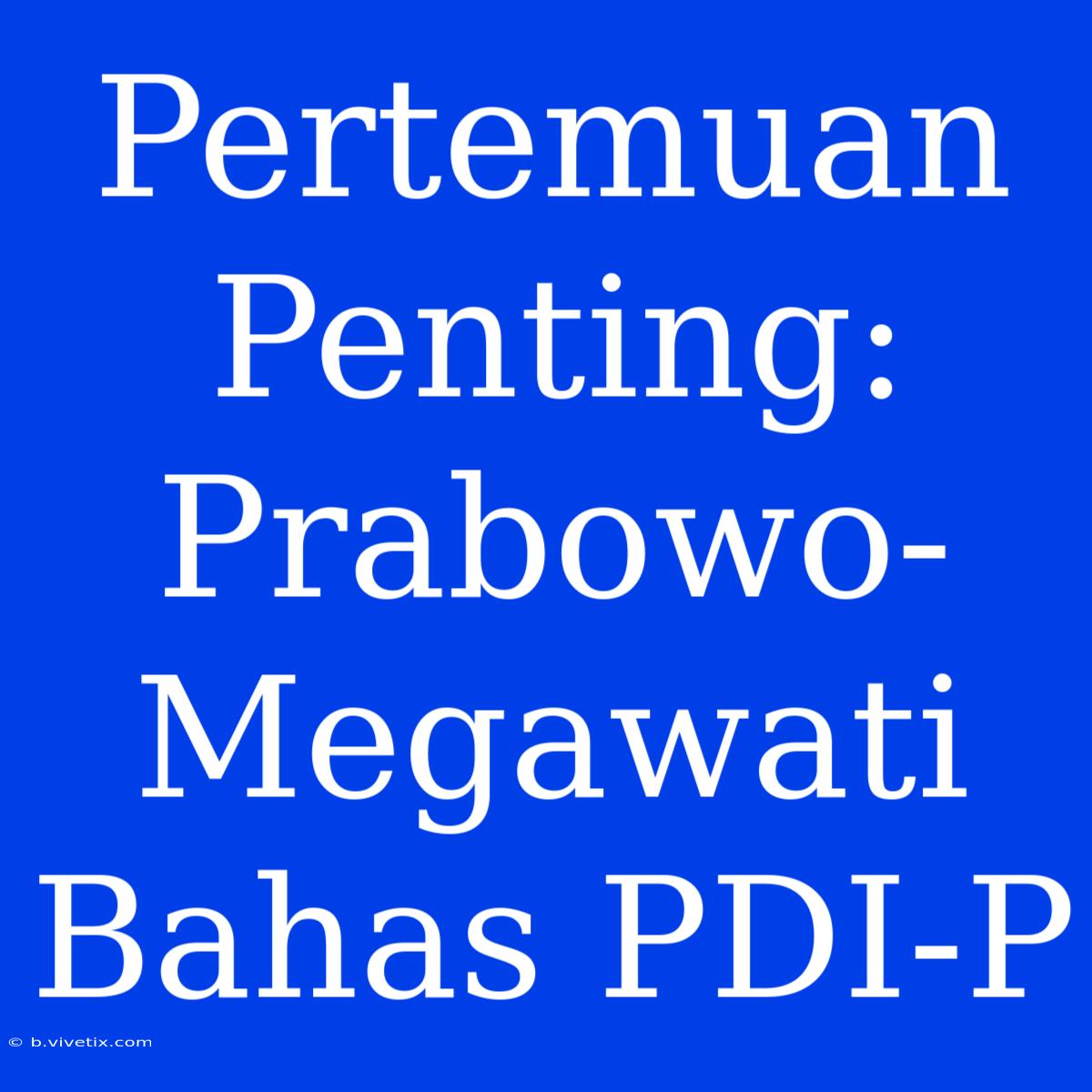 Pertemuan Penting: Prabowo-Megawati Bahas PDI-P