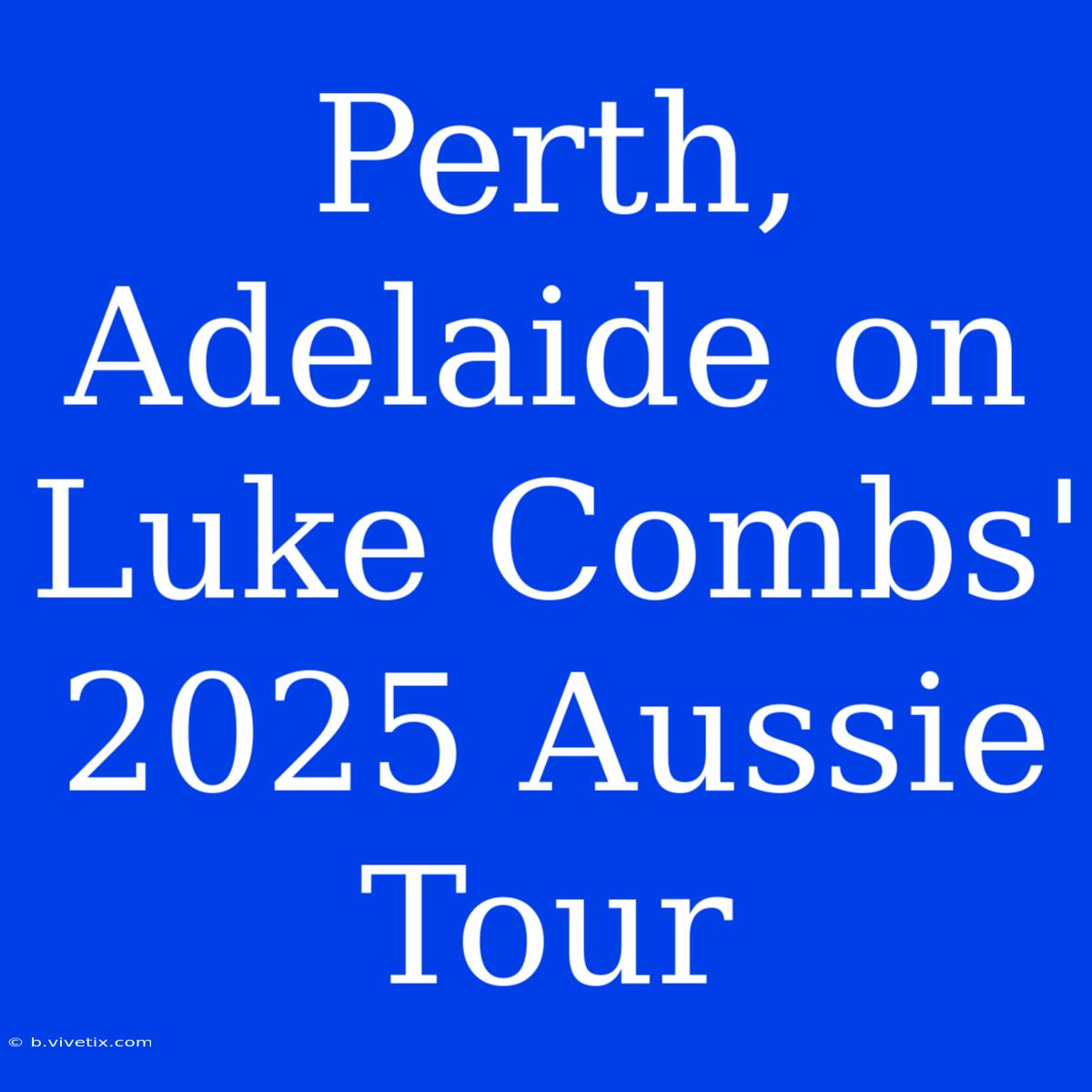 Perth, Adelaide On Luke Combs' 2025 Aussie Tour 