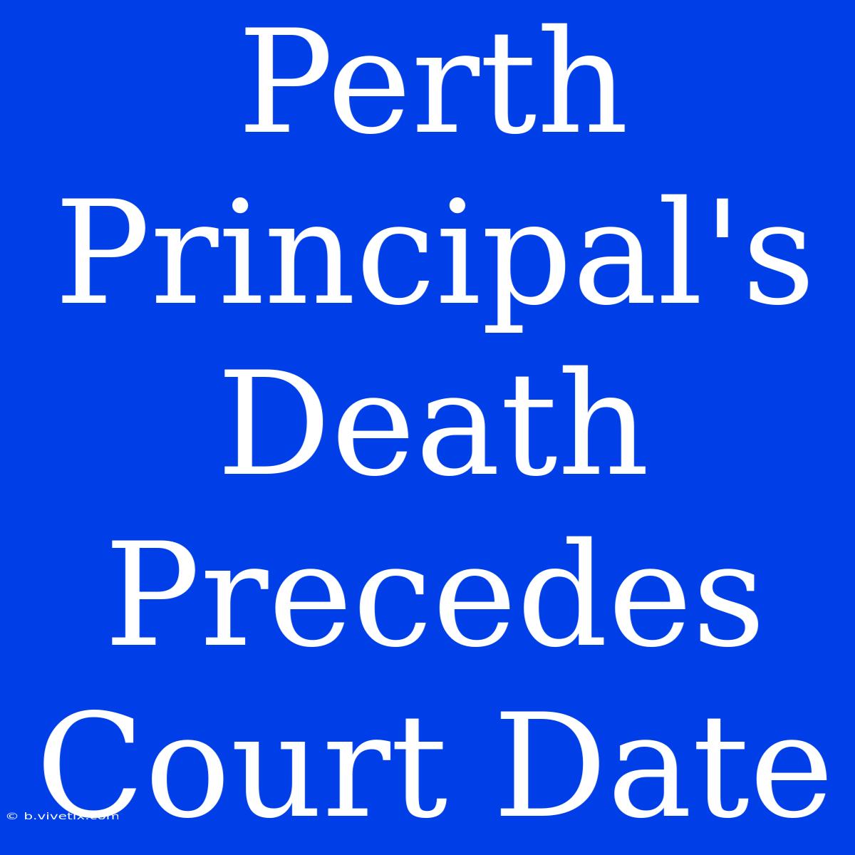 Perth Principal's Death Precedes Court Date