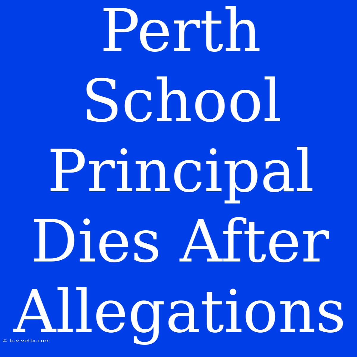 Perth School Principal Dies After Allegations