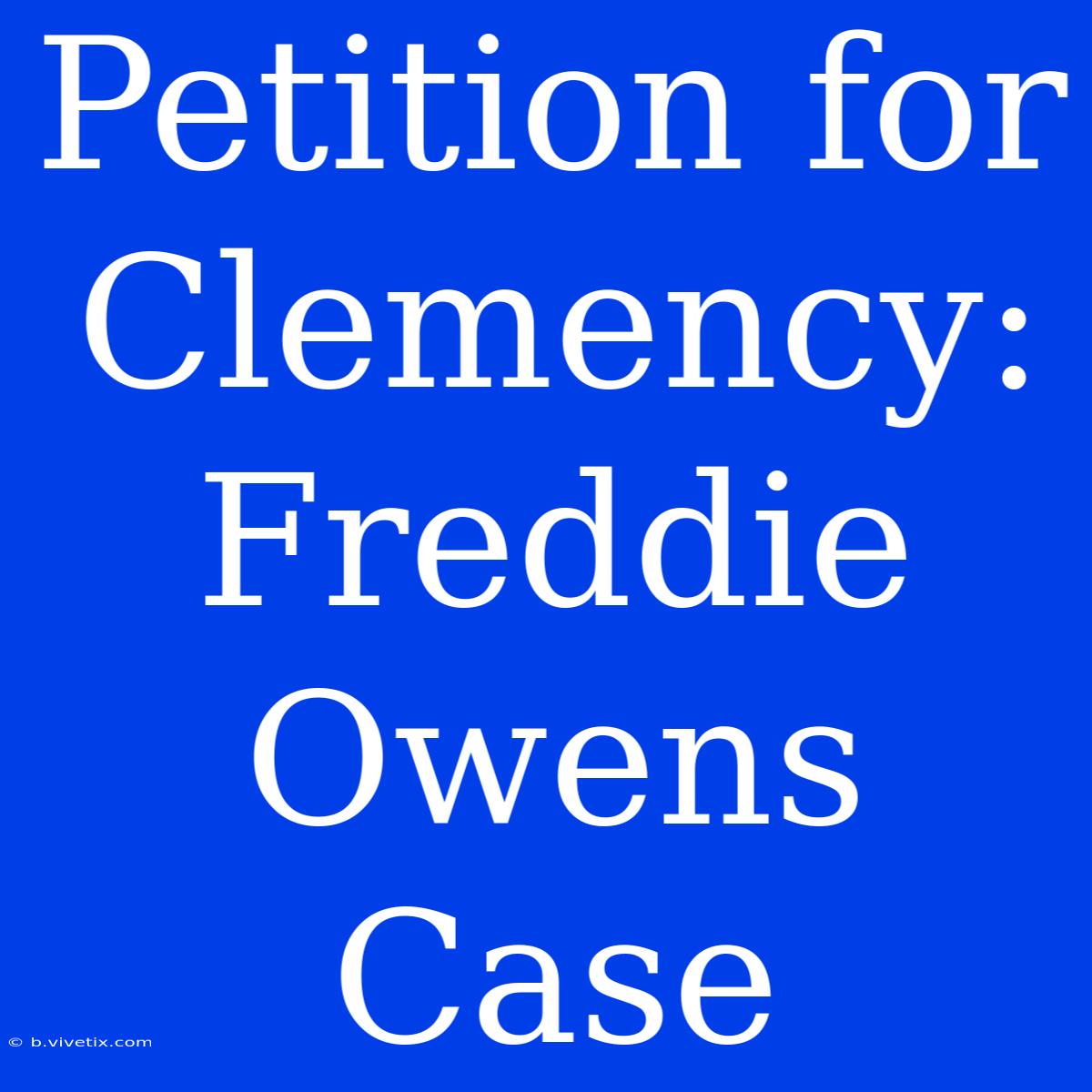 Petition For Clemency: Freddie Owens Case