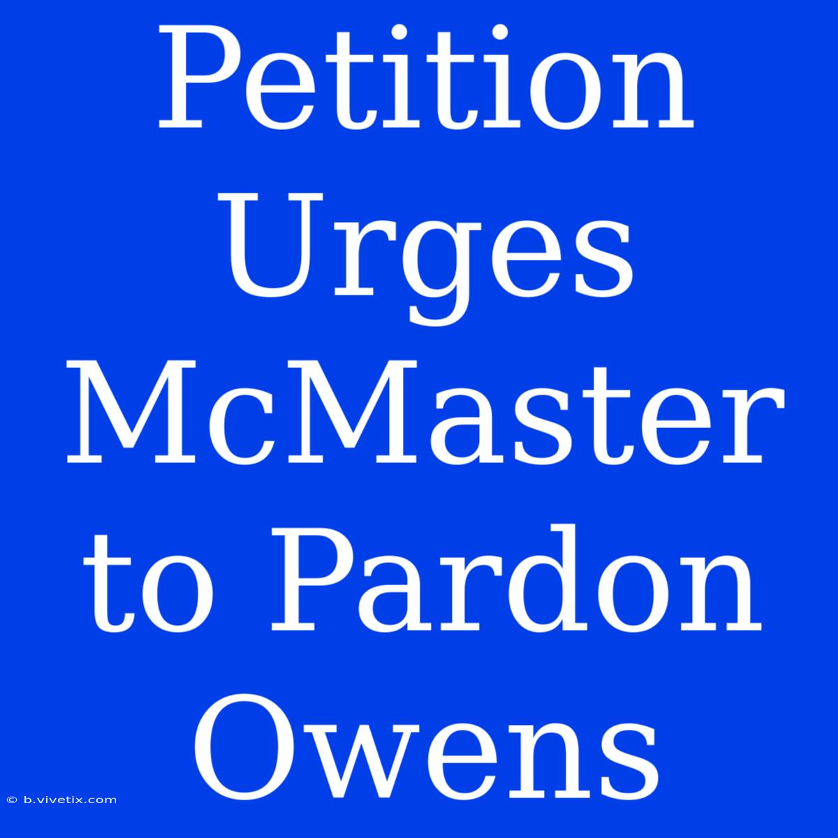 Petition Urges McMaster To Pardon Owens