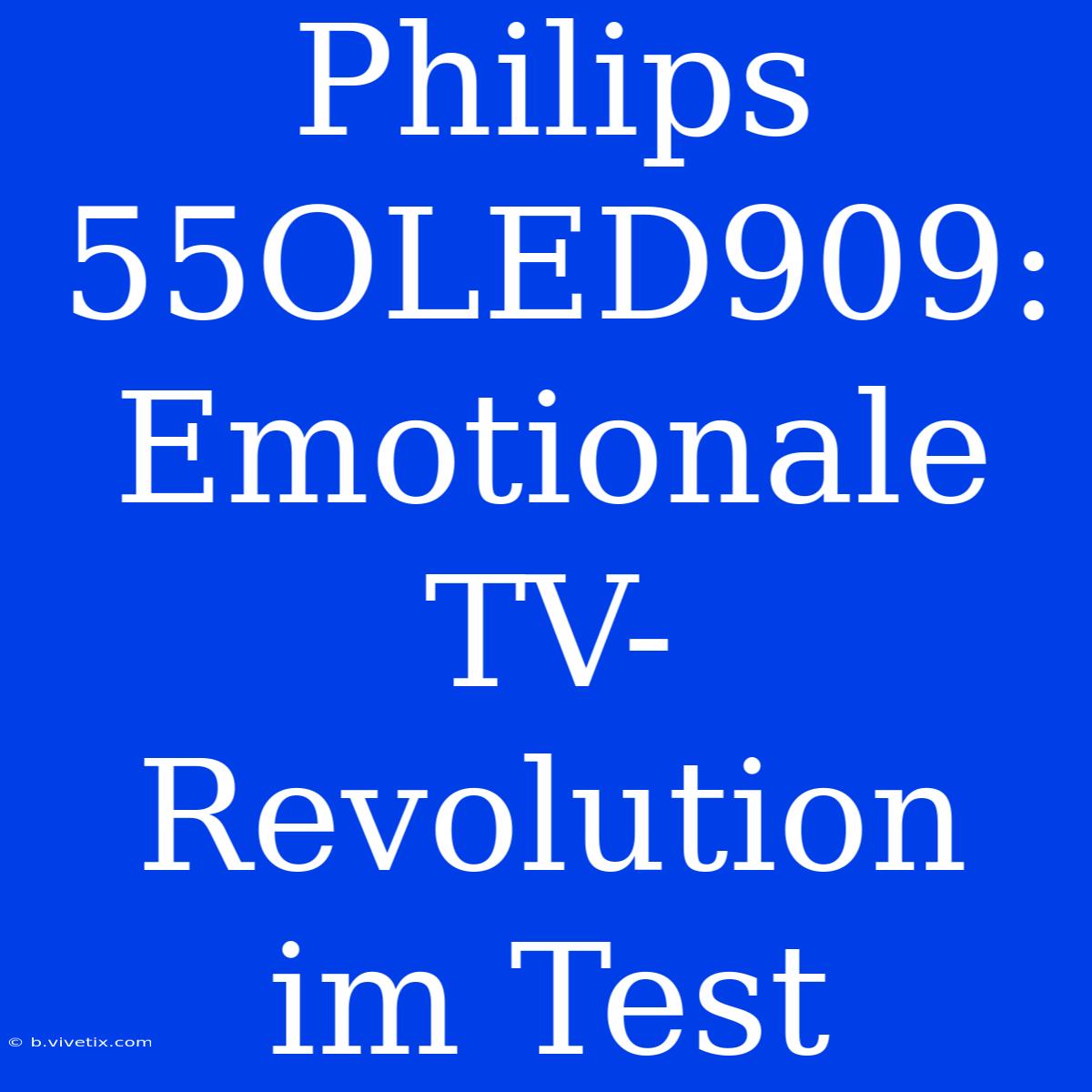 Philips 55OLED909: Emotionale TV-Revolution Im Test