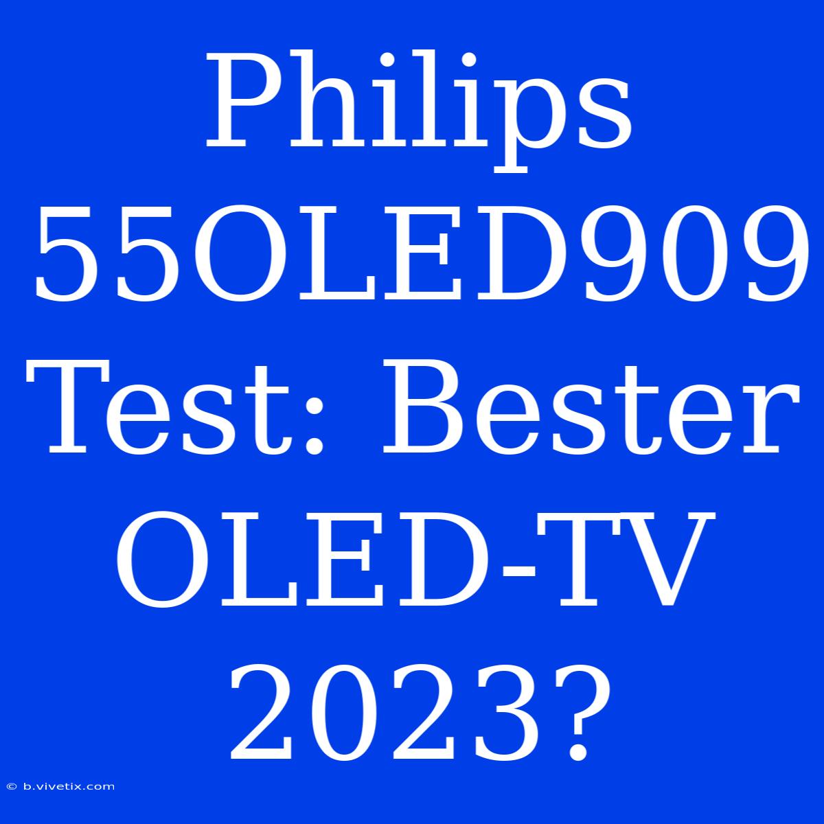 Philips 55OLED909 Test: Bester OLED-TV 2023?