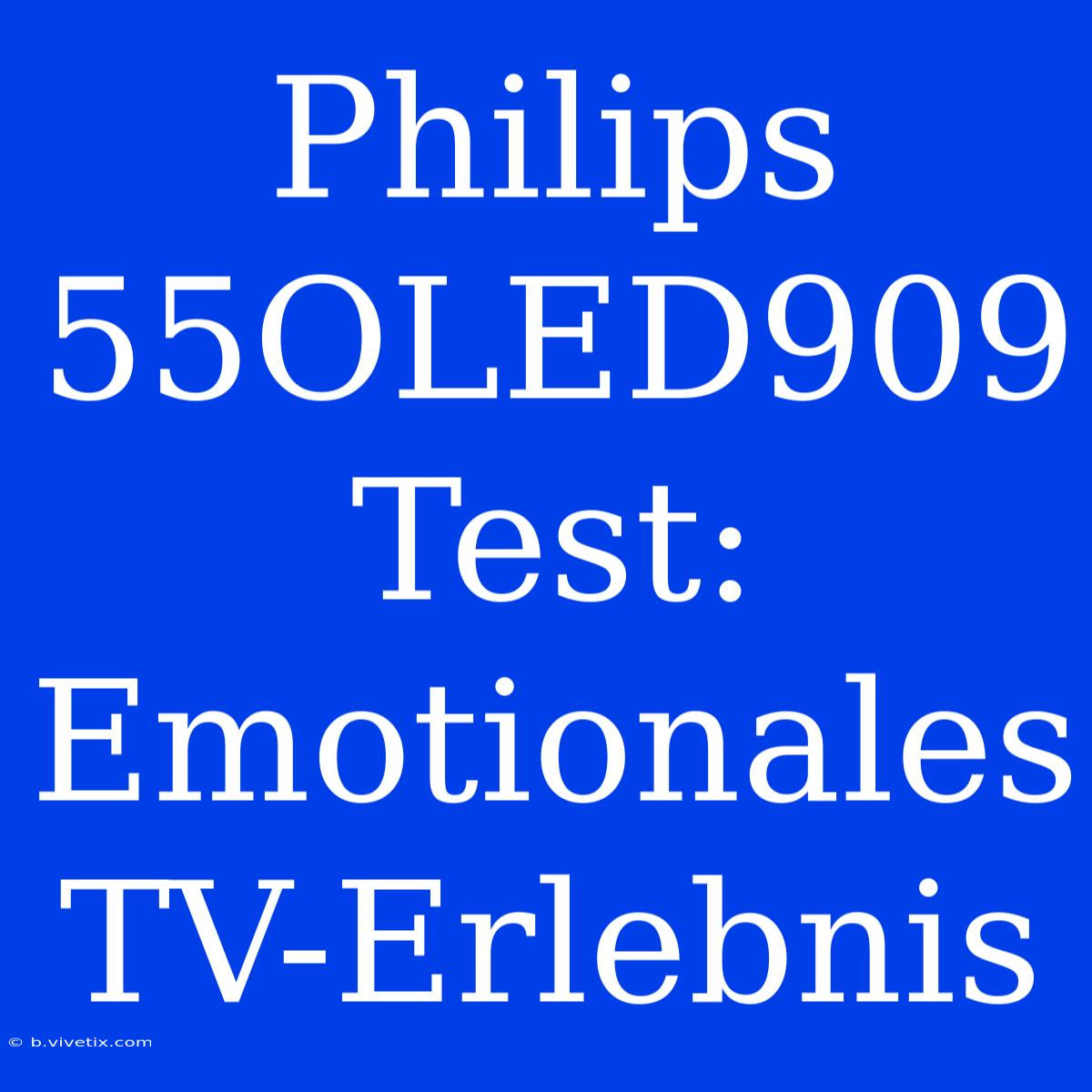 Philips 55OLED909 Test: Emotionales TV-Erlebnis