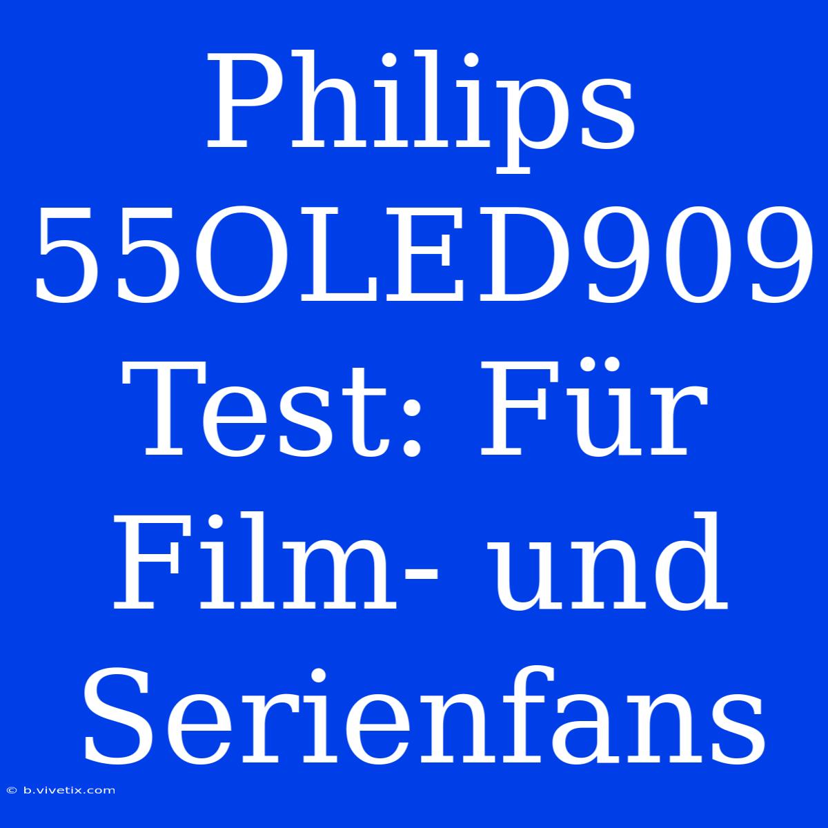 Philips 55OLED909 Test: Für Film- Und Serienfans