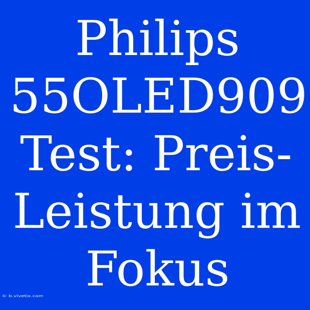 Philips 55OLED909 Test: Preis-Leistung Im Fokus