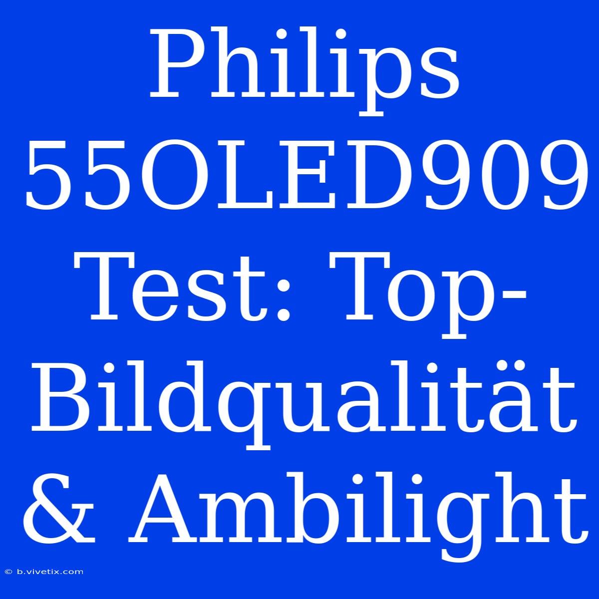 Philips 55OLED909 Test: Top-Bildqualität & Ambilight