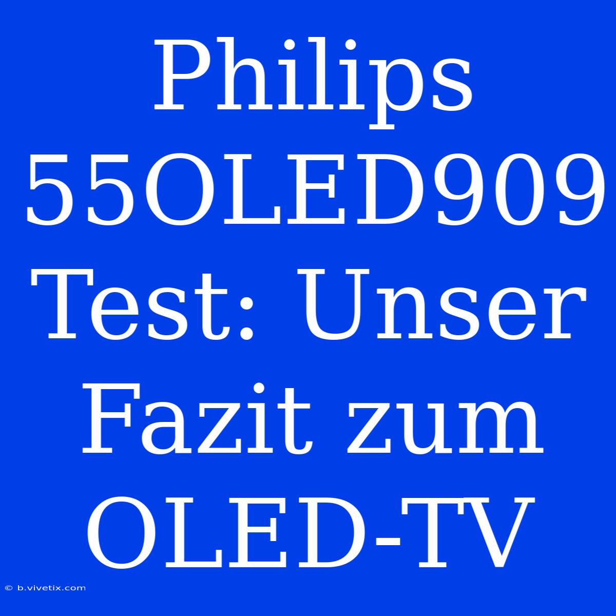 Philips 55OLED909 Test: Unser Fazit Zum OLED-TV