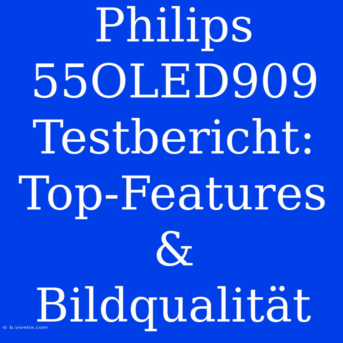 Philips 55OLED909 Testbericht: Top-Features & Bildqualität