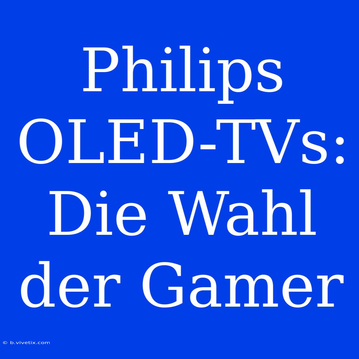 Philips OLED-TVs: Die Wahl Der Gamer