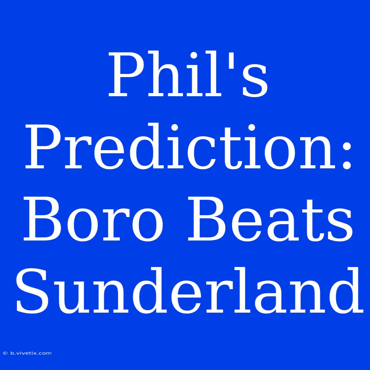 Phil's Prediction: Boro Beats Sunderland