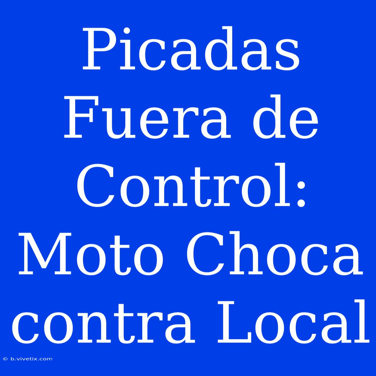 Picadas Fuera De Control: Moto Choca Contra Local