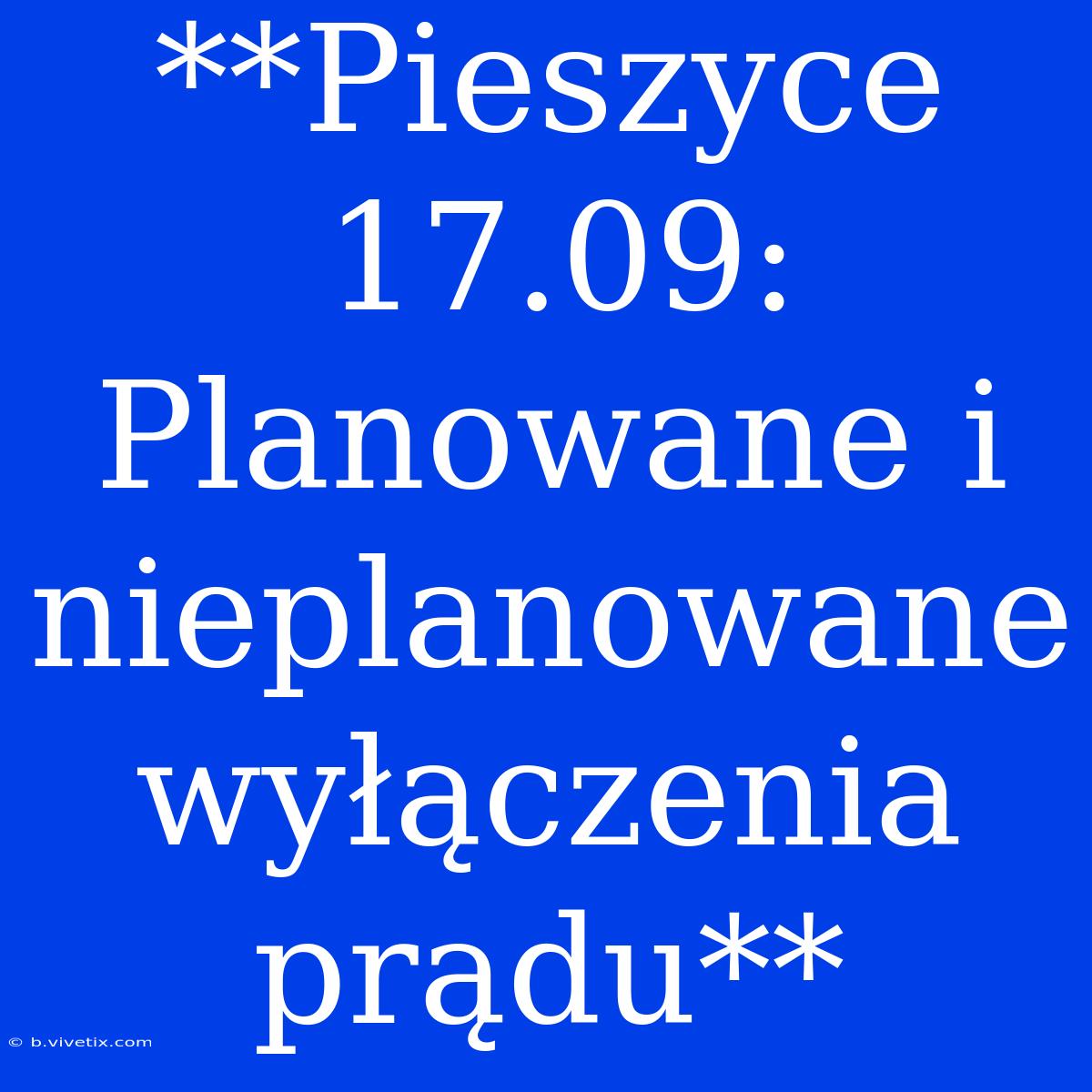 **Pieszyce 17.09: Planowane I Nieplanowane Wyłączenia Prądu**