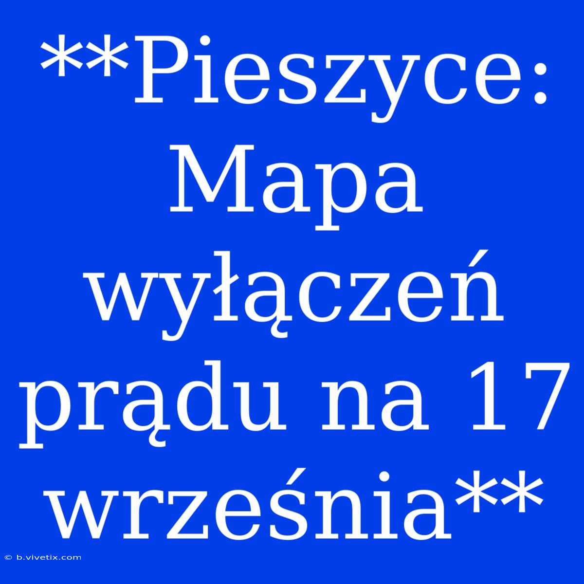 **Pieszyce: Mapa Wyłączeń Prądu Na 17 Września**