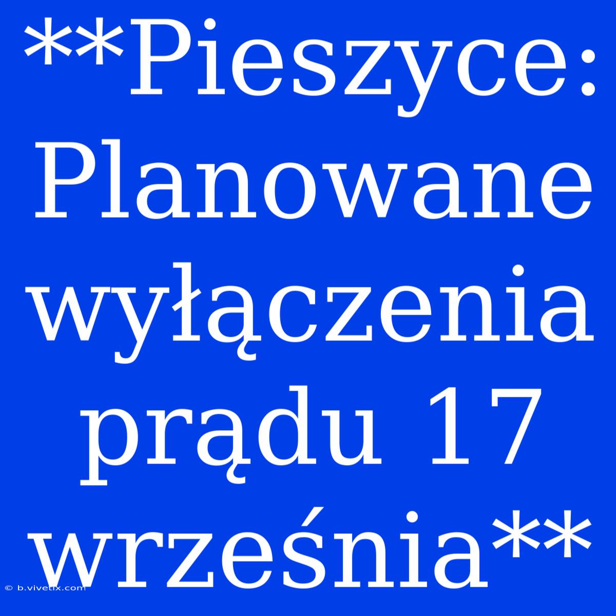 **Pieszyce: Planowane Wyłączenia Prądu 17 Września**