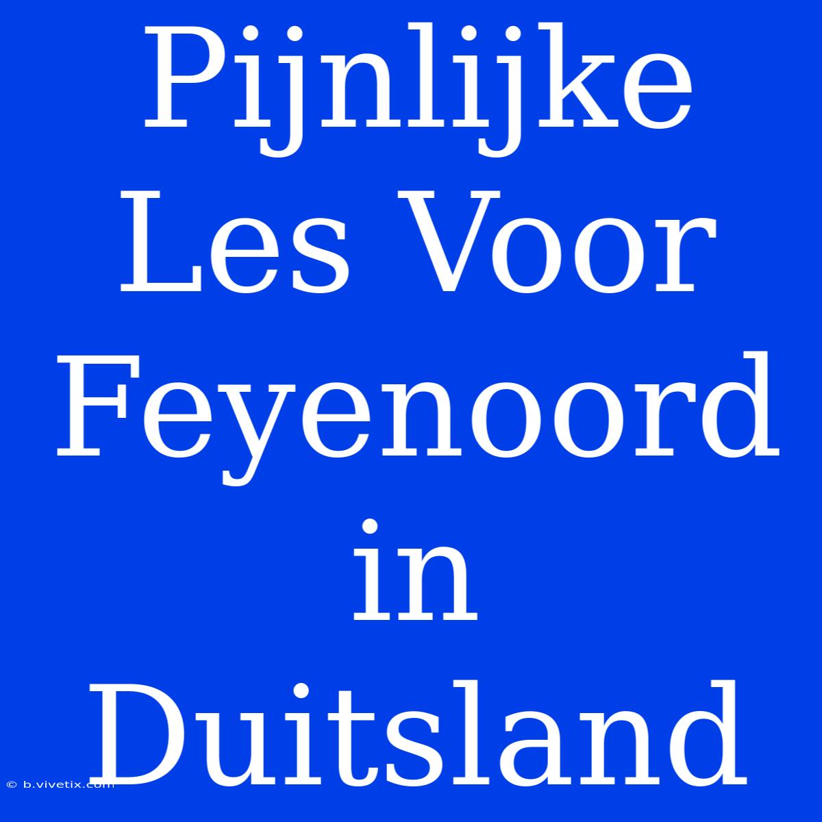 Pijnlijke Les Voor Feyenoord In Duitsland