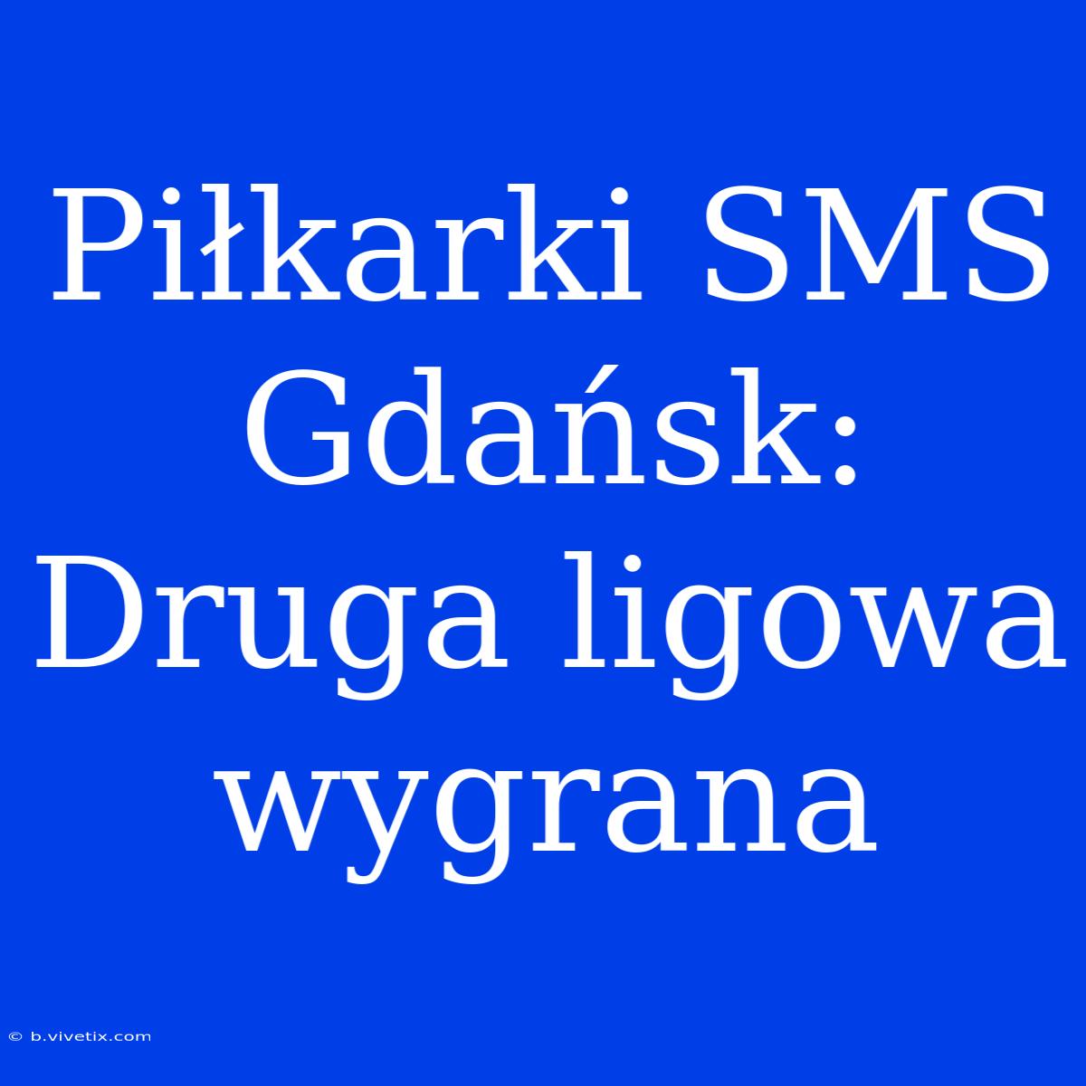 Piłkarki SMS Gdańsk: Druga Ligowa Wygrana 