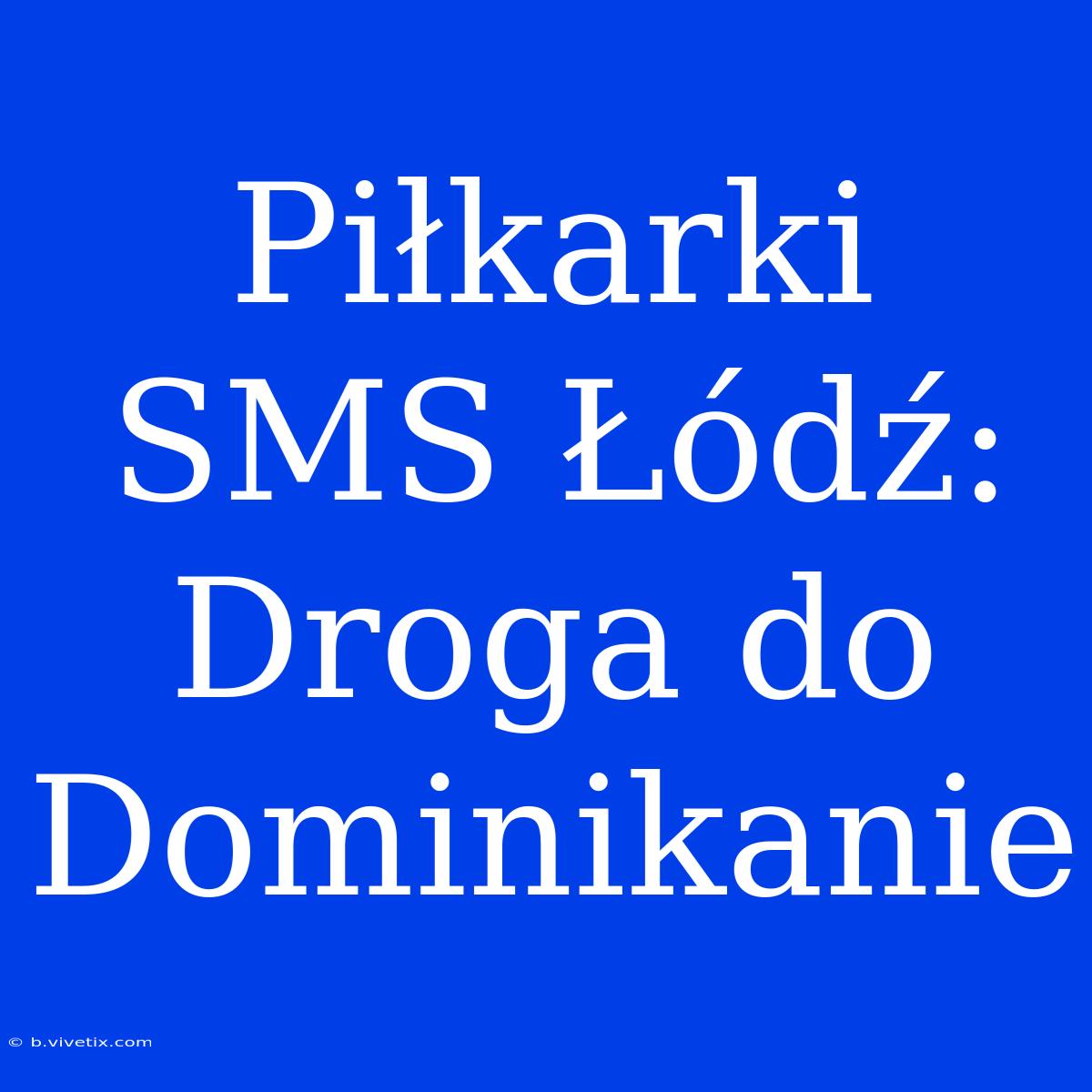 Piłkarki SMS Łódź: Droga Do Dominikanie