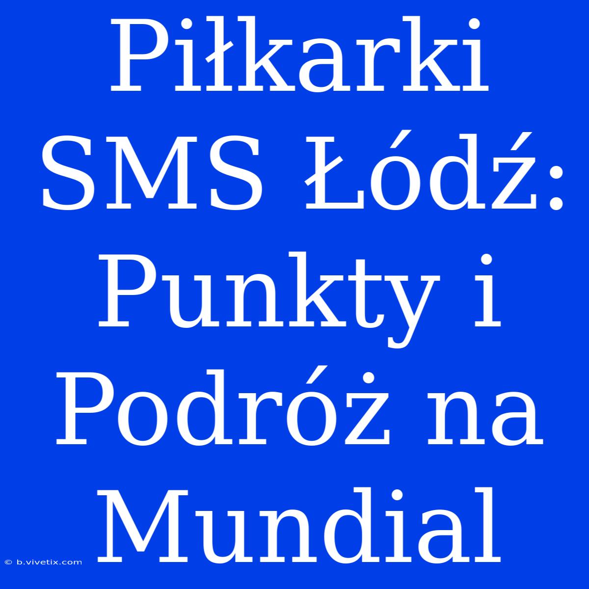 Piłkarki SMS Łódź: Punkty I Podróż Na Mundial