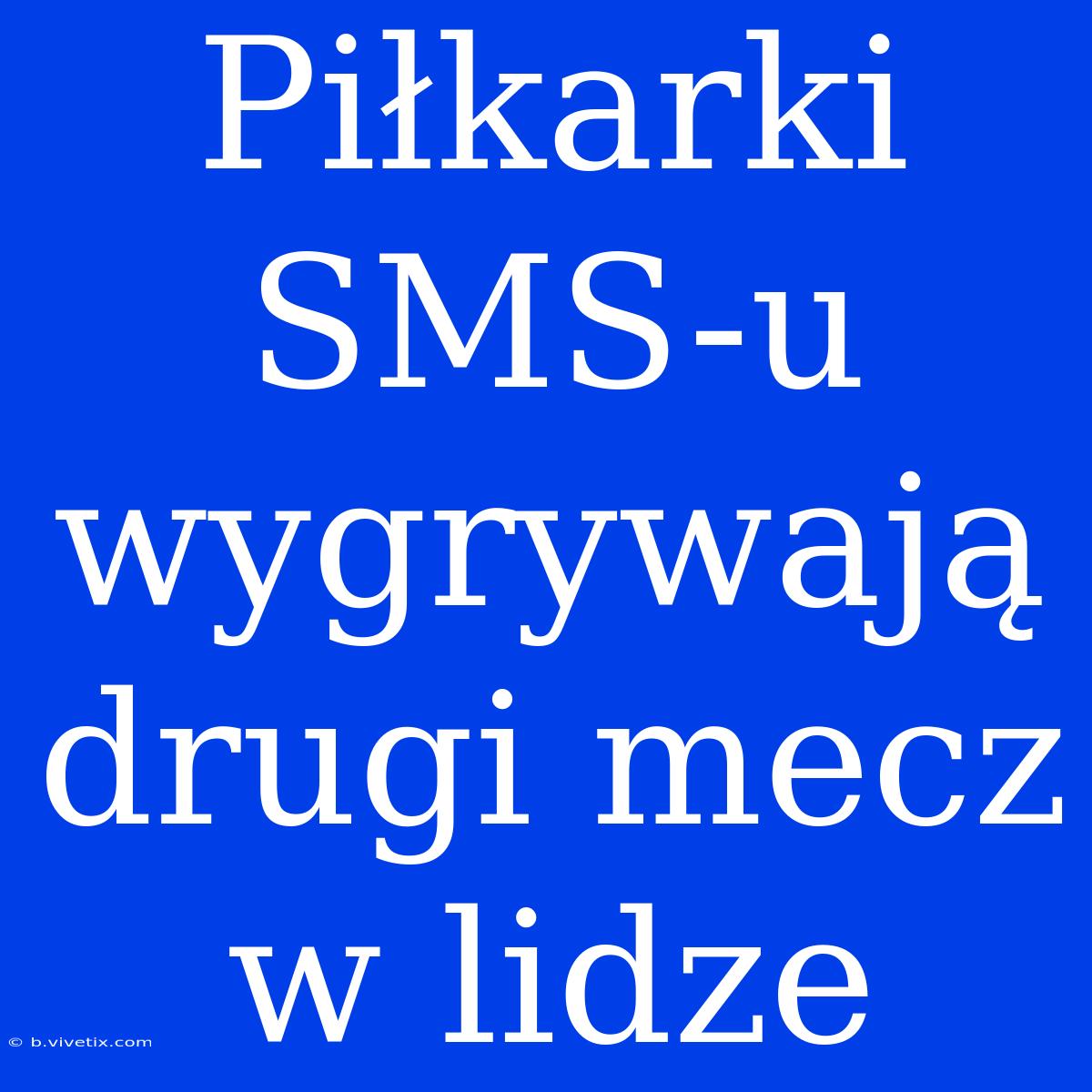 Piłkarki SMS-u Wygrywają Drugi Mecz W Lidze