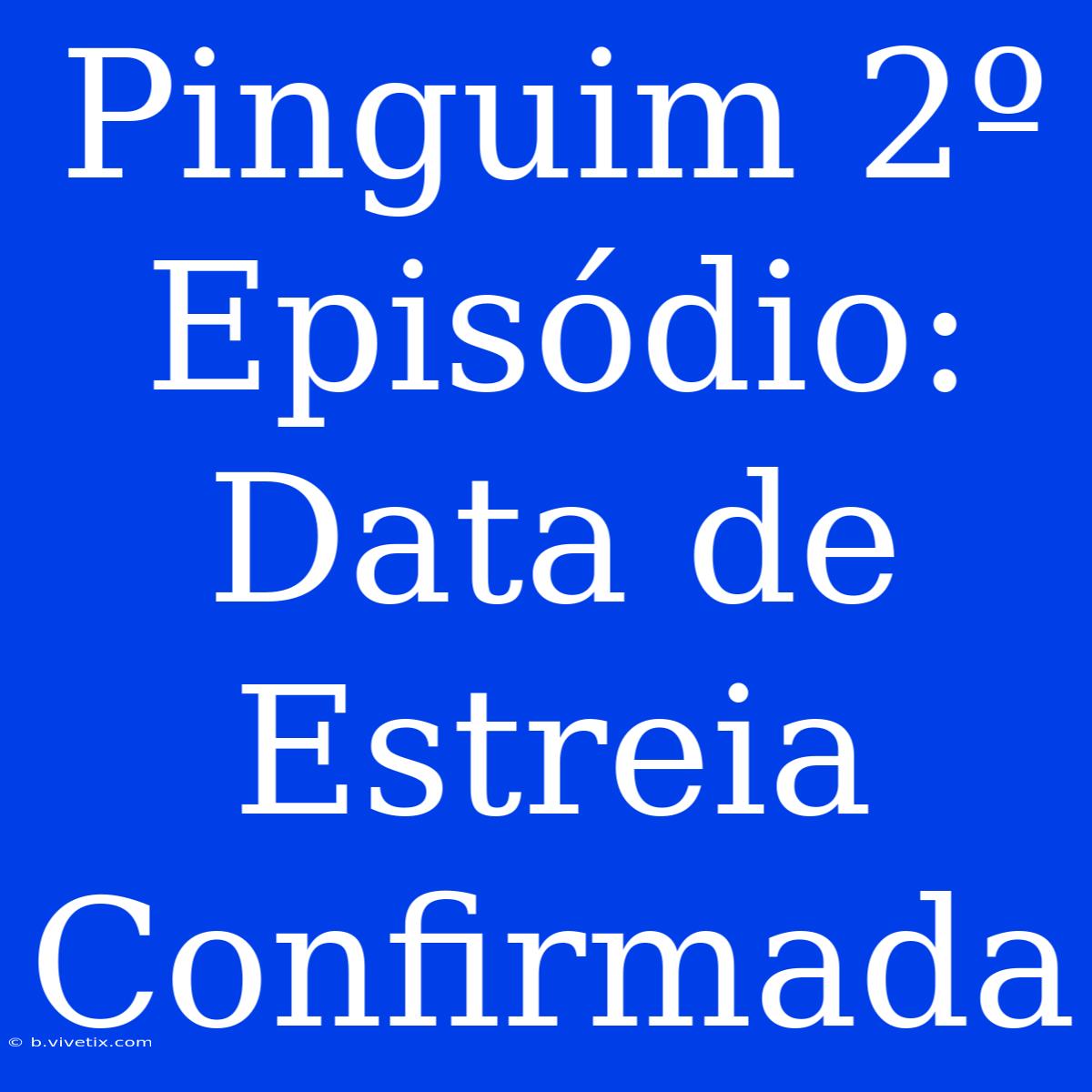 Pinguim 2º Episódio: Data De Estreia Confirmada