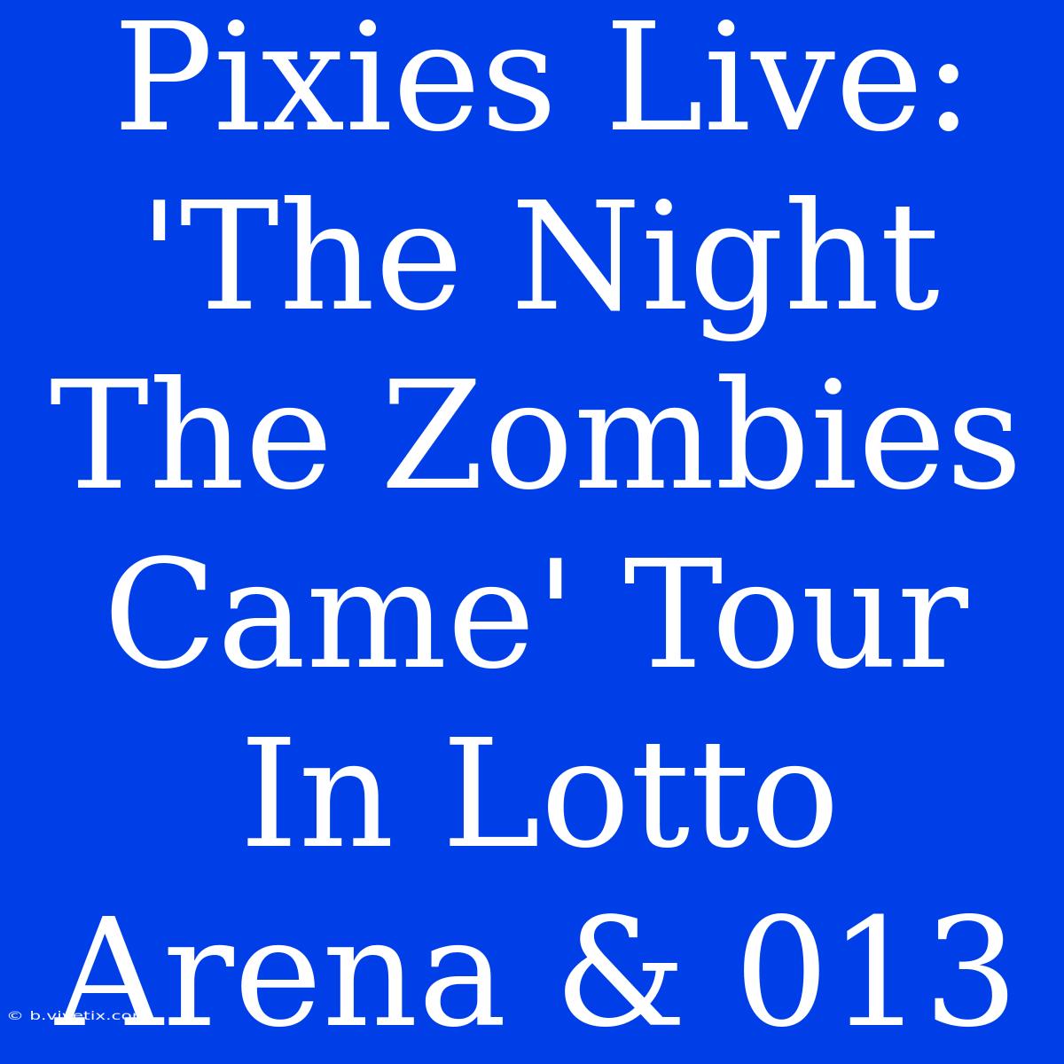 Pixies Live: 'The Night The Zombies Came' Tour In Lotto Arena & 013