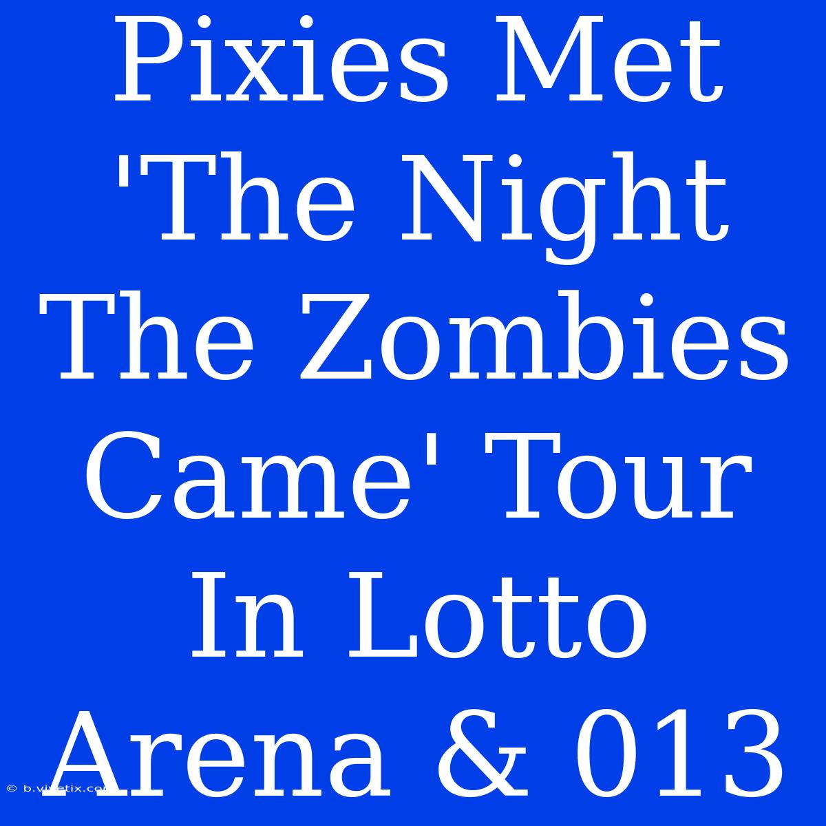 Pixies Met 'The Night The Zombies Came' Tour In Lotto Arena & 013 