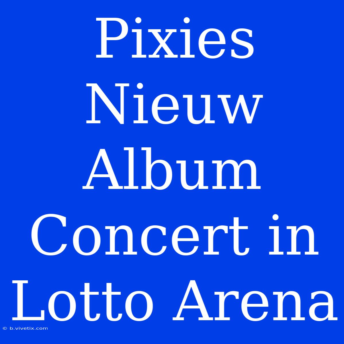 Pixies Nieuw Album Concert In Lotto Arena