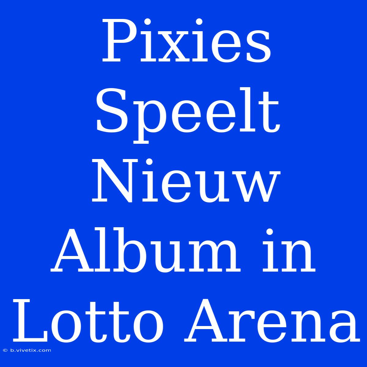 Pixies Speelt Nieuw Album In Lotto Arena