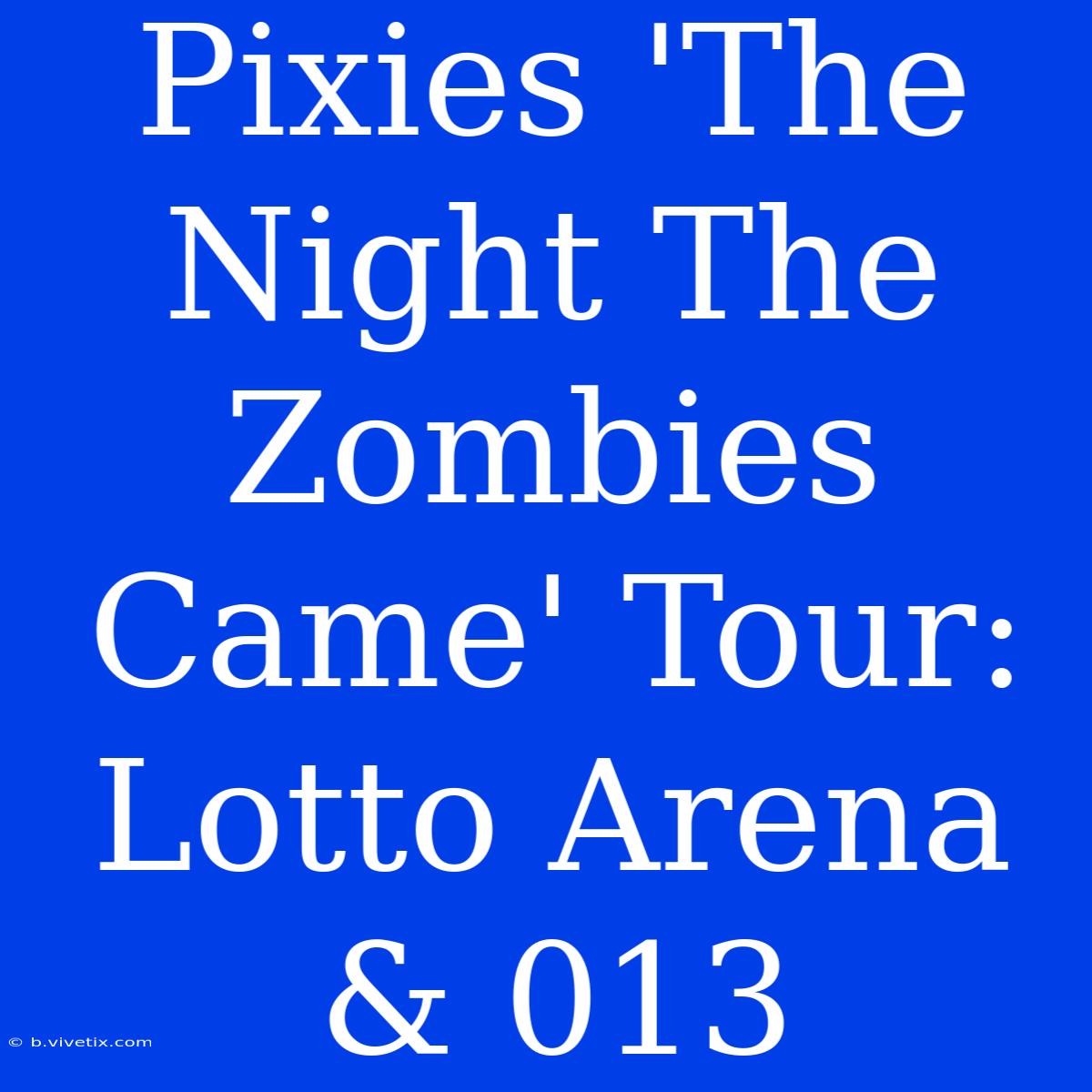 Pixies 'The Night The Zombies Came' Tour: Lotto Arena & 013