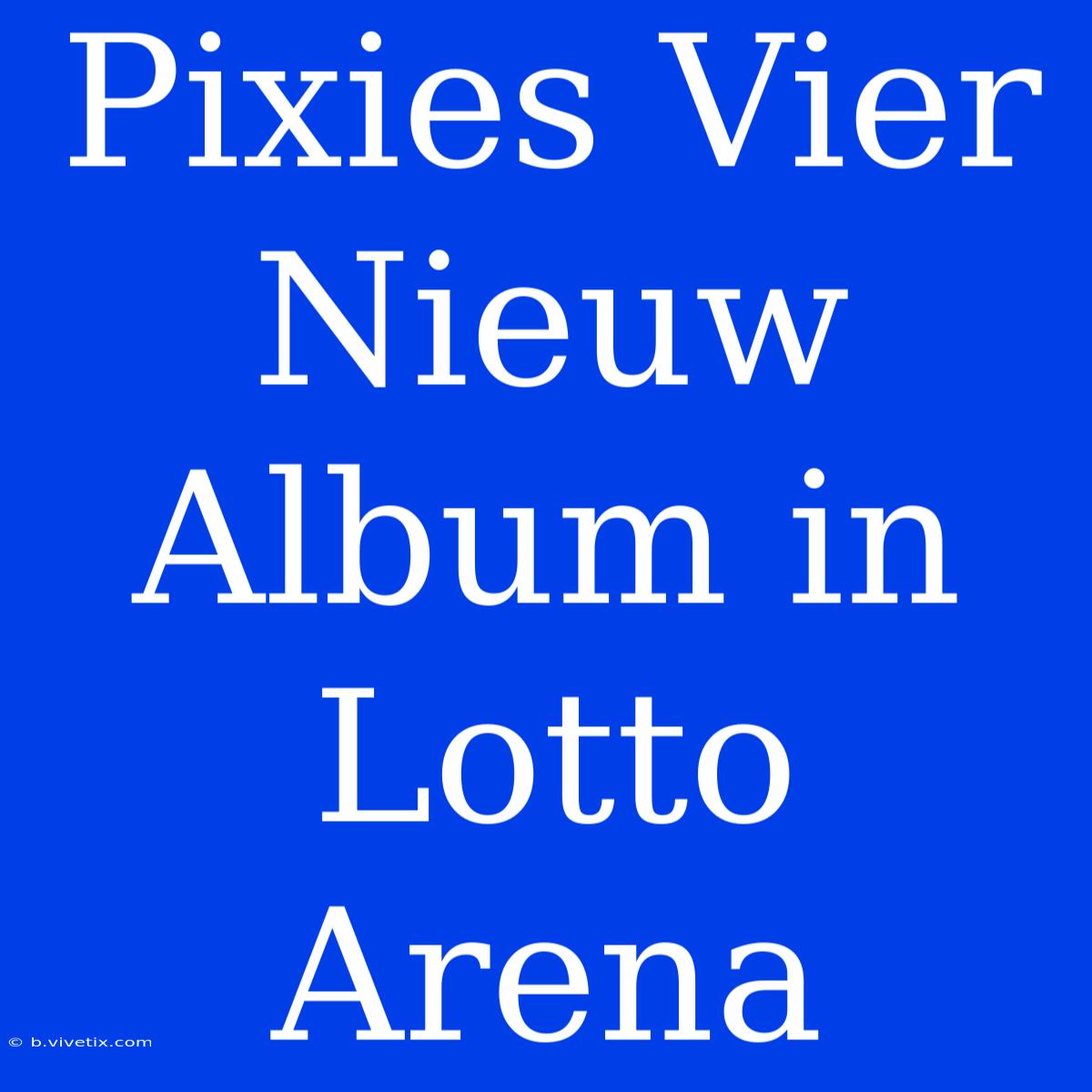 Pixies Vier Nieuw Album In Lotto Arena