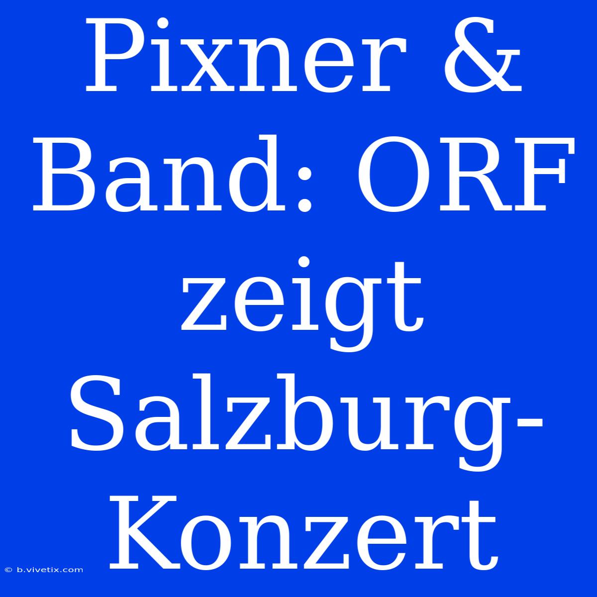 Pixner & Band: ORF Zeigt Salzburg-Konzert