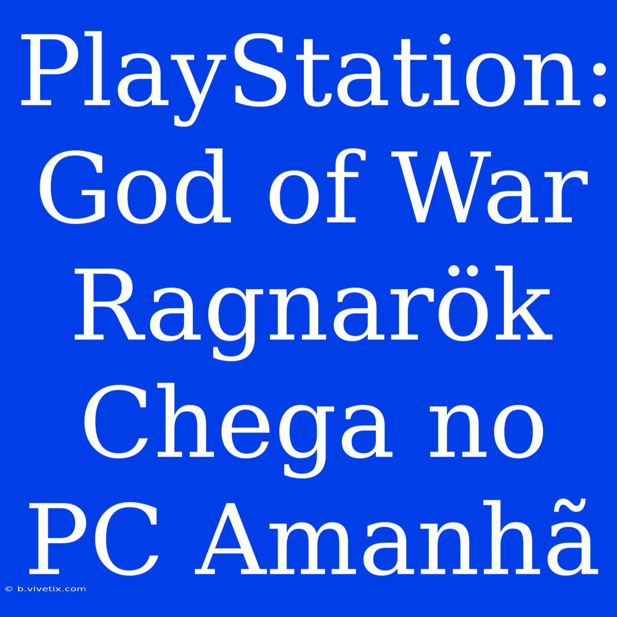 PlayStation: God Of War Ragnarök Chega No PC Amanhã