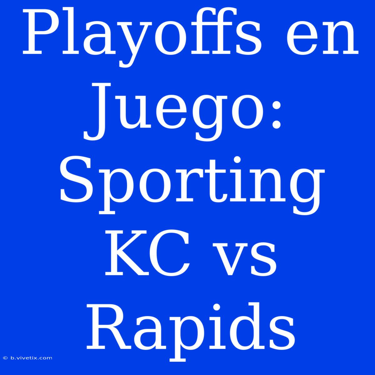 Playoffs En Juego: Sporting KC Vs Rapids